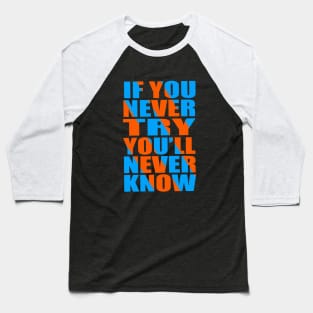 If you never try you'll never know Baseball T-Shirt